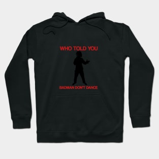 Who Told You Badman Don't Dance Hoodie